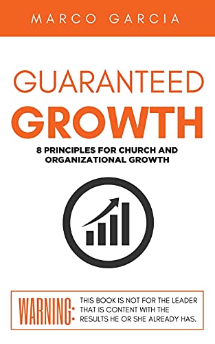 Imagen de archivo de Guaranteed Growth: 8 Principles for Church and Organizational Growth a la venta por GF Books, Inc.