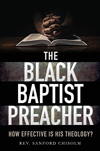 Imagen de archivo de The Black Baptist Preacher: How Effective Is His Theology? a la venta por Books From California
