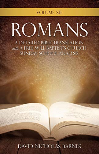 9781545680292: Volume VI: Romans, A Detailed Bible Greek Translation with A Free Will Baptist's Church Sunday School Analysis