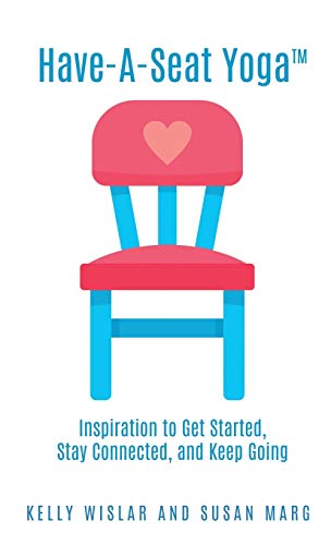 Stock image for Have-A-Seat Yoga(TM): Inspiration to Get Started, Stay Connected, and Keep Going for sale by Books From California