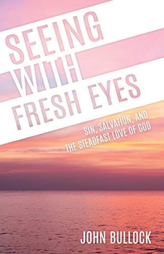 Stock image for Seeing With Fresh Eyes: Sin, Salvation, and the Steadfast Love of God for sale by Once Upon A Time Books