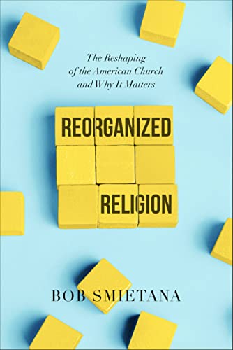 9781546001621: Reorganized Religion: The Reshaping of the American Church and Why it Matters