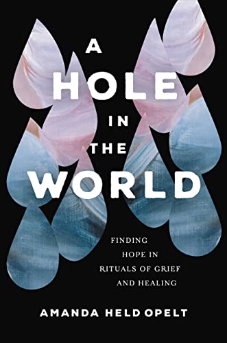 Beispielbild fr A Hole in the World: Finding Hope in Rituals of Grief and Healing zum Verkauf von BooksRun