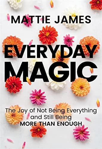 Stock image for Everyday MAGIC: The Joy of Not Being Everything and Still Being More Than Enough for sale by Goodwill of Colorado