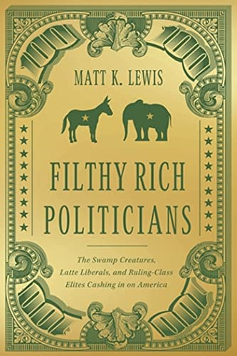 Stock image for Filthy Rich Politicians: The Swamp Creatures, Latte Liberals, and Ruling-Class Elites Cashing in on America for sale by ZBK Books