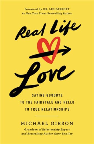 Imagen de archivo de Real Life Love: Saying Goodbye to the Fairytale and Hello to True Relationships a la venta por SecondSale