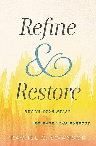 Stock image for Refine and Restore: Revive Your Heart, Release Your Purpose for sale by BookFarm