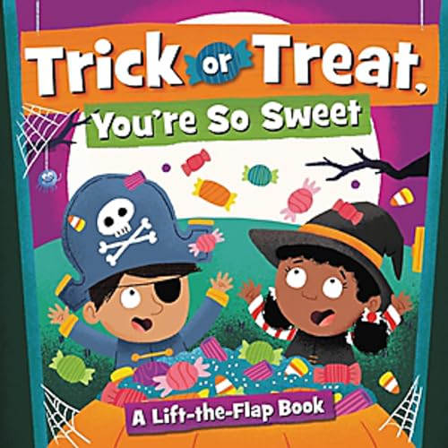 Stock image for Trick or Treat, You're So Sweet!: A Lift-the-Flap Book for sale by HPB-Diamond