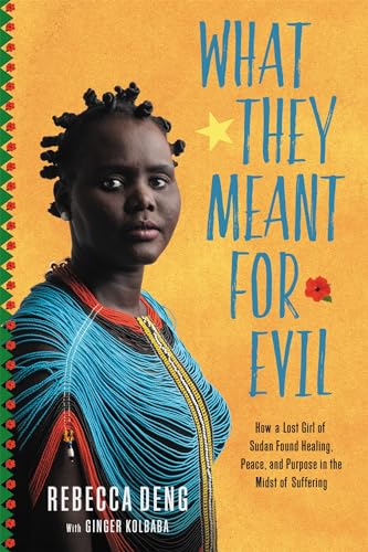 Beispielbild fr What They Meant for Evil: How a Lost Girl of Sudan Found Healing, Peace, and Purpose in the Midst of Suffering zum Verkauf von Wonder Book