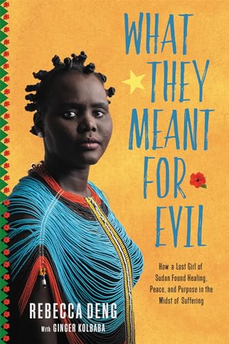 Stock image for What They Meant for Evil: How a Lost Girl of Sudan Found Healing, Peace, and Purpose in the Midst of Suffering for sale by SecondSale