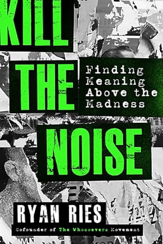 Beispielbild fr Kill the Noise: Finding Meaning Above the Madness zum Verkauf von SecondSale