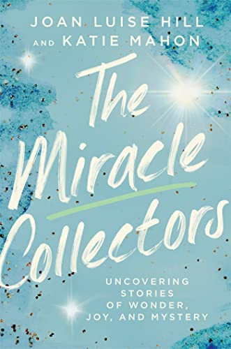 Beispielbild fr The Miracle Collectors : Uncovering Stories of Wonder, Joy, and Mystery zum Verkauf von Better World Books