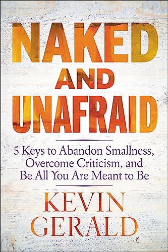 Stock image for Naked and Unafraid: 5 Keys to Abandon Smallness, Overcome Criticism, and Be All You Are Meant to Be for sale by SecondSale