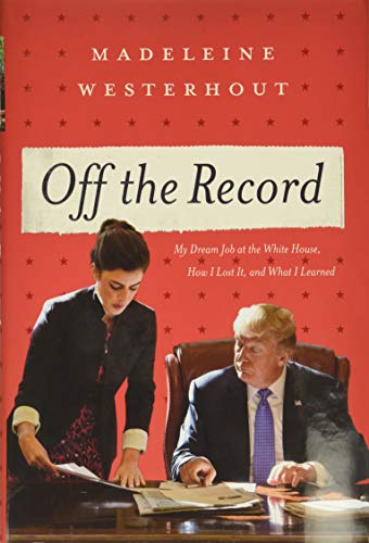 Imagen de archivo de Off the Record: My Dream Job at the White House, How I Lost It, and What I Learned a la venta por SecondSale