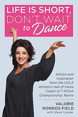 9781546077121: Life Is Short, Don't Wait to Dance: Advice and Inspiration from the UCLA Athletics Hall of Fame Coach of 7 NCAA Championship Teams