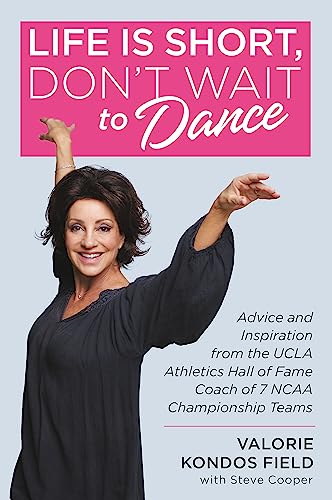 Stock image for Life Is Short, Don't Wait to Dance: Advice and Inspiration from the UCLA Athletics Hall of Fame Coach of 7 NCAA Championship Teams for sale by Monster Bookshop