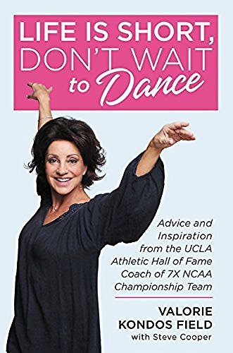 9781546077145: Life Is Short, Don't Wait to Dance: Advice and Inspiration from the UCLA Athletics Hall of Fame Coach of 7 NCAA Championship Teams