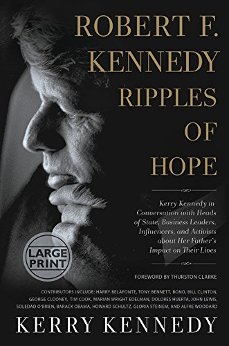 Beispielbild fr Robert F. Kennedy: Ripples of Hope : Kerry Kennedy in Conversation with Heads of State, Business Leaders, Influencers, and Activists about Her Father's Impact on Their Lives zum Verkauf von Better World Books