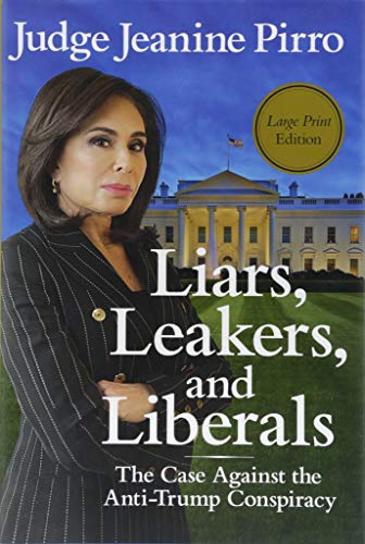 Imagen de archivo de Liars, Leakers, and Liberals : The Case Against the Anti-Trump Conspiracy a la venta por Better World Books