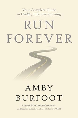 Imagen de archivo de Run Forever: Your Complete Guide to Healthy Lifetime Running a la venta por Goodwill Books