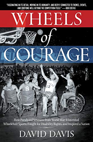 9781546084631: Wheels of Courage: How Paralyzed Veterans from World War II Invented Wheelchair Sports, Fought for Disability Rights, and Inspired a Nation