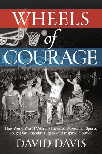 Beispielbild fr Wheels of Courage : How Paralyzed Veterans from World War II Invented Wheelchair Sports, Fought for Disability Rights, and Inspired a Nation zum Verkauf von Better World Books