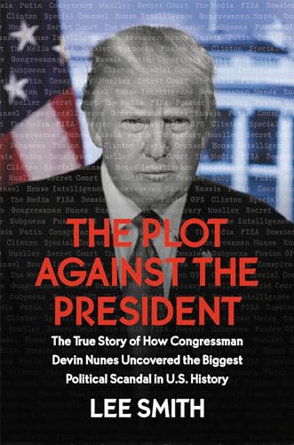 Stock image for The Plot Against the President: The True Story of How Congressman Devin Nunes Uncovered the Biggest Political Scandal in U.S. History for sale by Dream Books Co.