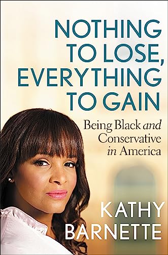 Stock image for Nothing to Lose, Everything to Gain: Being Black and Conservative in America for sale by Once Upon A Time Books