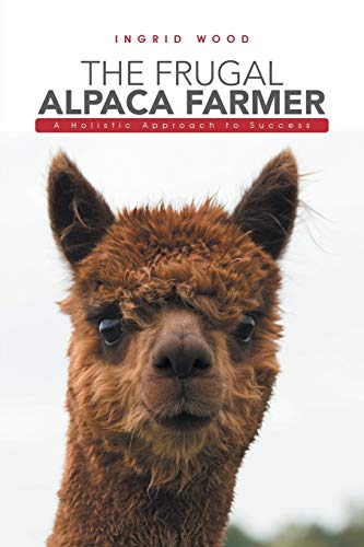 Beispielbild fr The Frugal Alpaca Farmer: A Holistic Approach to Success zum Verkauf von SecondSale