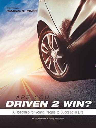 

Are You Driven 2 Win A Roadmap for Young People to Succeed in Life: An Inspirational Activity Workbook