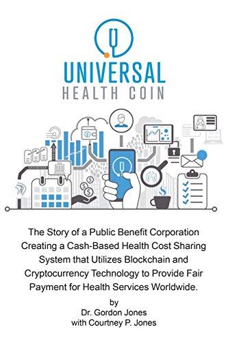 Beispielbild fr Universal Health Coin: The Story of a Public Benefit Corporation Creating a Cash-Based Health Cost Sharing System That Utilizes Blockchain Technology to Provide Fair Payment for Health Services. zum Verkauf von medimops