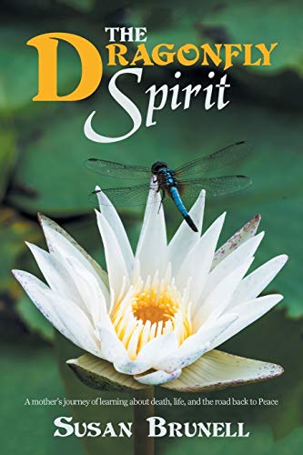 Imagen de archivo de The Dragonfly Spirit: A mother's journey of learning about death, life, and the road back to Peace a la venta por More Than Words