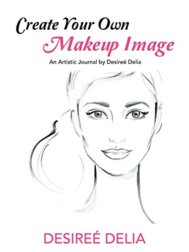 Imagen de archivo de Create Your Own Makeup Image: An Artistic Journal by Desire? Delia a la venta por SecondSale