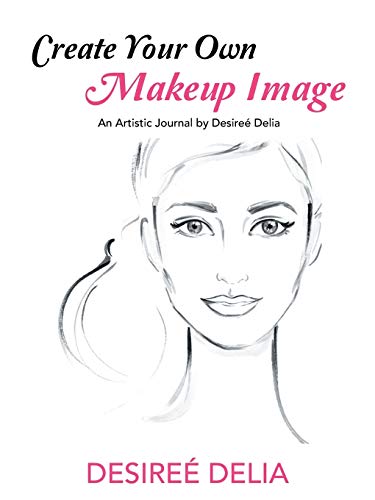 Stock image for Create Your Own Makeup Image: An Artistic Journal by Desire? Delia for sale by SecondSale