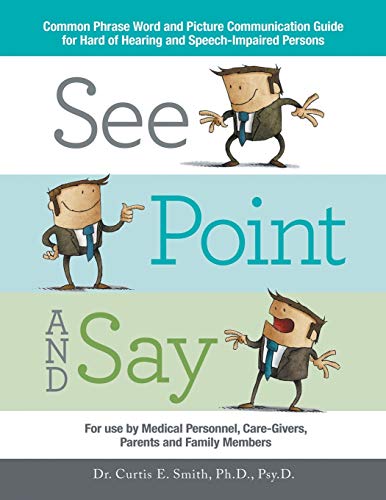 Beispielbild fr See, Point, and Say: Common Phrase Word and Picture Communication Guide for Hard-Of-Hearing and Speech-Impaired Persons zum Verkauf von Reuseabook