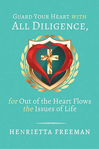 Stock image for Guard Your Heart with All Diligence, for out of the Heart Flows the Issues of Life for sale by Chiron Media