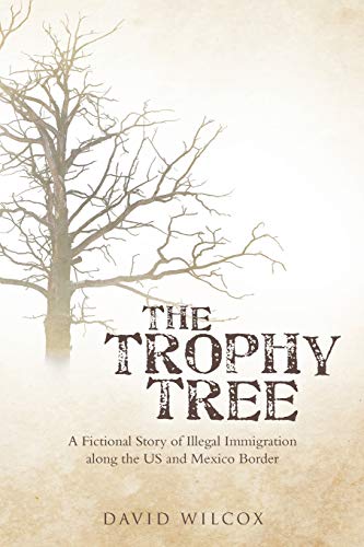 Stock image for The Trophy Tree: A Fictional Story of Illegal Immigration Along the U.s. and Mexico Border for sale by Books From California