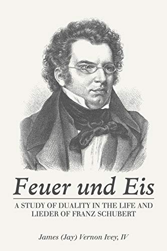 Beispielbild fr Feuer Und Eis: A Study of Duality in the Life and Lieder of Franz Schubert zum Verkauf von WorldofBooks