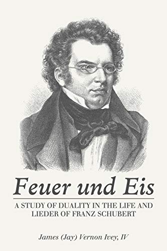 Stock image for Feuer Und Eis: A Study of Duality in the Life and Lieder of Franz Schubert for sale by WorldofBooks