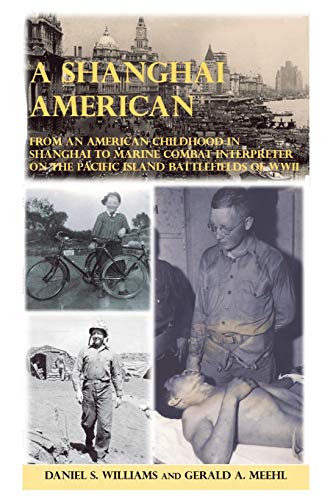 Stock image for A Shanghai American: From an American Childhood in Shanghai to Marine Combat Interpreter on the Pacific Island Battlefields of WWII for sale by Lucky's Textbooks
