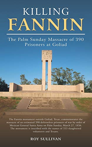 Stock image for Killing Fannin: The Palm Sunday Massacre of 390 Prisoners at Goliad for sale by Celt Books
