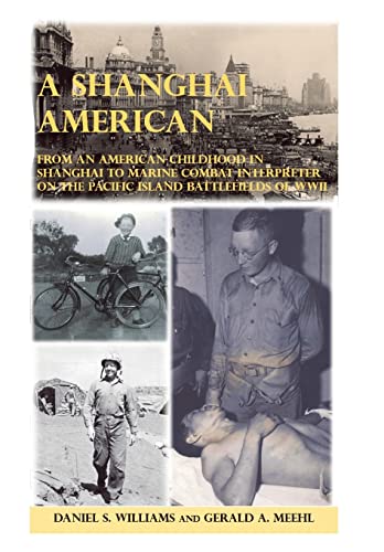 Stock image for A Shanghai American: From an American Childhood in Shanghai to Marine Combat Interpreter on the Pacific Island Battlefields of Wwii for sale by Lucky's Textbooks