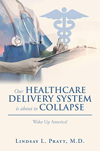 9781546260288: Our Healthcare Delivery System Is About to Collapse: Wake Up America!
