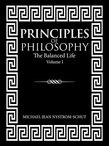 Stock image for Principles of Philosophy: The Balanced Life (Volume I) for sale by Lucky's Textbooks