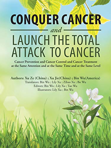 Stock image for Conquer Cancer and Launch the Total Attack to Cancer: Cancer Prevention and Cancer Control and Cancer Treatment at the Same Attention and at the Same Time and at the Same Level for sale by Lucky's Textbooks