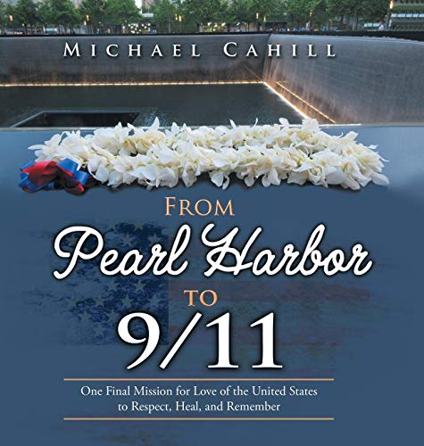 Beispielbild fr From Pearl Harbor to 9/11: One Final Mission for Love of the United States to Respect, Heal, and Remember zum Verkauf von Lucky's Textbooks