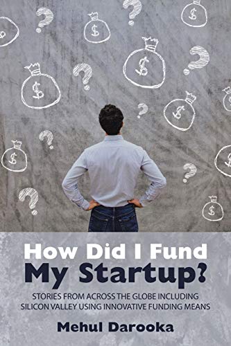 Stock image for How Did I Fund My Startup?: Stories from Across the Globe Including Silicon Valley Using Innovative Funding Means for sale by GF Books, Inc.