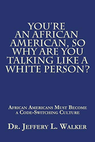 Stock image for You?re an African American, so Why Are You Talking like a White Person?: African Americans Must Become a Code Switching Culture for sale by Lucky's Textbooks