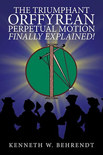 Stock image for Triumphant Orffyrean Perpetual Motion Finally Explained! for sale by TextbookRush