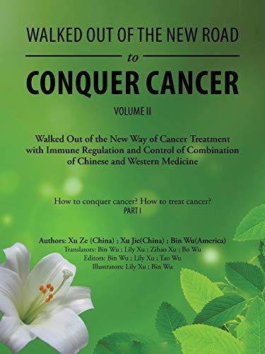 9781546276890: Walked Out of the New Road to Conquer Cancer: Walked Out of the New Way of Cancer Treatment with Immune Regulation and Control of Combination of Chinese and Western Medicine